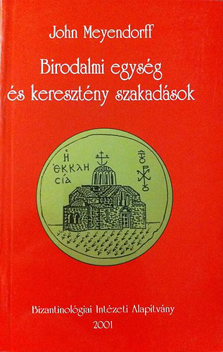 John Meyendorff: Birodalmi egység és keresztény szakadások(Az egyház 450 és 680 között) antikvár