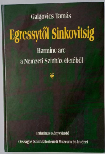 Galgovics Tamás: Egressytől Sinkovitsig (Harminc arc a Nemzeti Színház életéből) antikvár