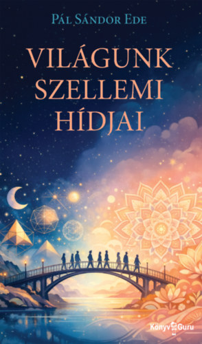 Pál Sándor Ede: Világunk szellemi hídjai könyv