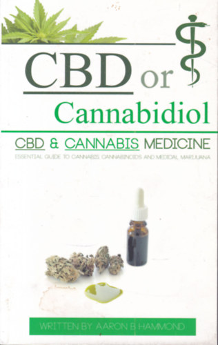 Aaron Hammond: CBD or Cannabidiol (CBD and Cannabis medicine, Essential guide to Cannabinoids and medical marijuana) antikvár