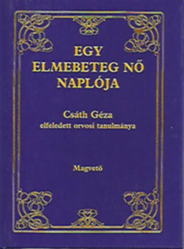 Csáth Géza: Egy elmebeteg nő naplója - Csáth Géza elfeledett orvosi tanulmánya (A magyar irodalom remekei) antikvár