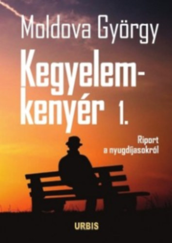 Moldova György: Kegyelemkenyér 1. - Riport a nyugdíjasokról antikvár