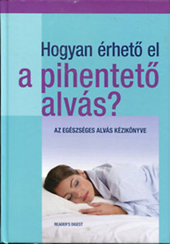 Reader's Digest: Hogyan érthető el a pihentető alvás? - Az egészséges alvás kézikönyve antikvár