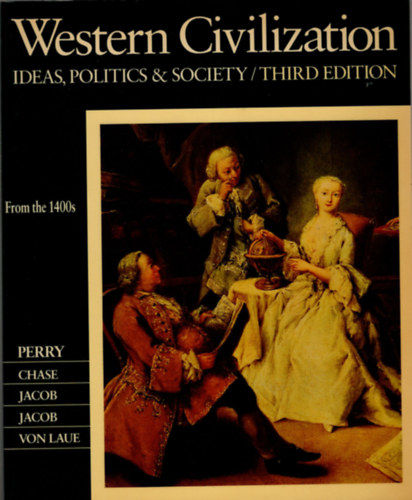 Marvin Perry, Myrna  Chase, James R. Jacob, Margaret C. Jacob: Western Civilization - Ideas, Politics and Society from the 1400s antikvár