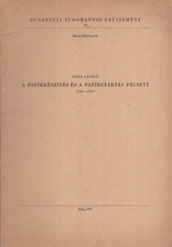 Szita László: A papírkészítés és a papírgyártás Pécsett 1764-1860 antikvár