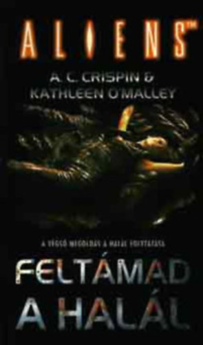Alan Dean Foster, A. C. Crispin, Kyle Sternhagen: 3db Alien könyv: Utazás a halál bolygójára + 2017-Hőhullám New Yorkban (Predator) + Feltámad a halál könyv