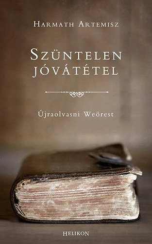 Harmath Artemisz: Szüntelen jóvátétel - Újraolvasni Weörest antikvár