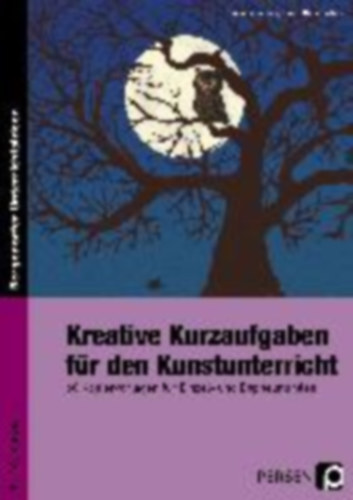 Jaglarz, Barbara - Bemmerlein, Georg: Kreative Kurzaufgaben für den Kunstunterricht idegen