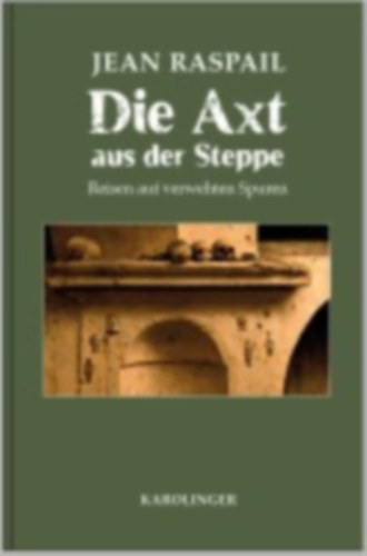 Raspail, Jean: Die Axt aus der Steppe idegen