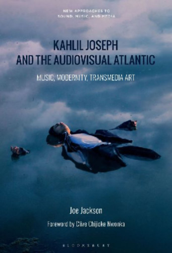 Jackson, Joe: Kahlil Joseph and the Audiovisual Atlantic idegen