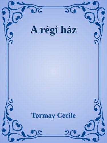 A régi ház – Tormay Cécile