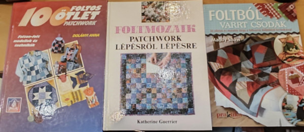 Mandy Shaw, Katherine Guerrier, Dolányi Anna: 3 db Folt hátán folt: oltból varrt csodák + Foltmozaik: Patchwork lépésről lépésre + 100 Foltos ötlet Patchwork könyv