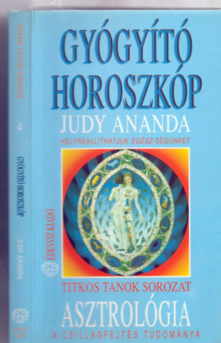 Judy Ananda: Asztrológia - A csillagfejtés tudománya -- Gyógyító horoszkóp - Helyreállíthatjuk egész-ségünket (Titkos Tanok) antikvár