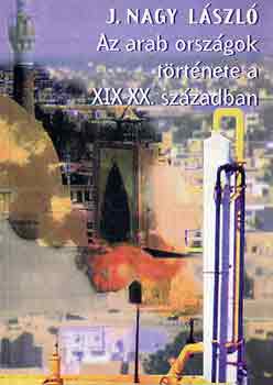 J. Nagy László: Az arab országok története a XIX-XX. században könyv