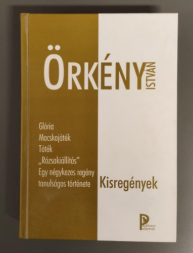 Örkény István: Kisregények (Glória - Macskajáték - Tóték - "Rózsakiállítás" - Egy négykezes regény tanulságos története) antikvár
