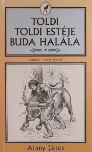 Arany János: Toldi - Toldi estéje - Buda halála (Aquila - Alma Mater) antikvár