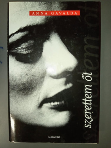 Anna Gavalda, Boldizsár Ildikó (szerk.), Tóth Krisztina (ford.): Szerettem őt (Je l'aimais) - Tóth Krisztina fordításában antikvár
