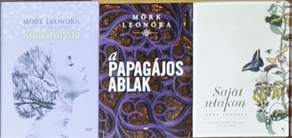 Mörk Leonóra: 3db Mörk Leonóra regény - Ködkirálynő, A papagájos ablak, Saját utakon antikvár