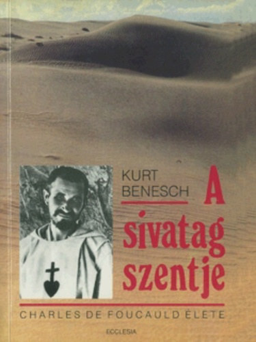 Kurt Benesch: A sivatag szentje - Charles de Foucauld élete antikvár