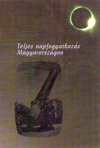 Forgács József: Teljes napfogyatkozás Magyarországon antikvár