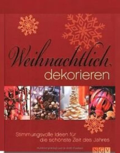 Weihnachtlich dekorieren - Stimmungsvolle Ideen für die schönste Zeit des Jahres ("Karácsonyi dekoráció - Hangulatos ötletek az év legcsodálatosabb időszakára" német nyelven) antikvár