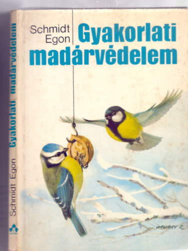 Schmidt Egon: Gyakorlati madárvédelem (28 ábrával, 16 oldal színes melléklettel) antikvár