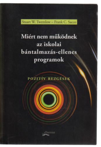 Twemlow W. Stuart, Sacco C. Frank: Miért nem működnek az iskolai bántalmazás-ellenes programok antikvár