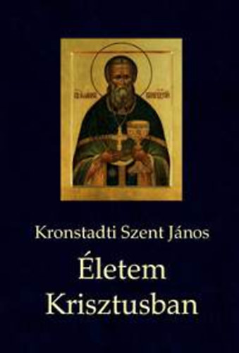 Kronstadti Szent János: Életem Krisztusban könyv