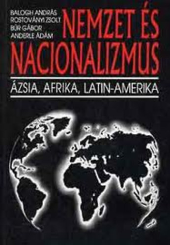 Balogh-Rostoványi-Búr-Anderle: Nemzet és nacionalizmus - Ázsia, Afrika, Latin-Amerika antikvár
