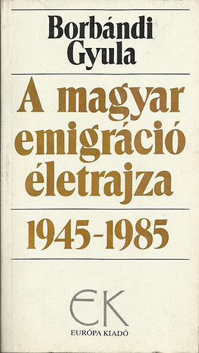 Borbándi Gyula: A magyar emigráció életrajza 1945-1985 I. antikvár