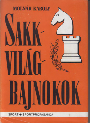 Molnár Károly: Sakk világbajnokok antikvár