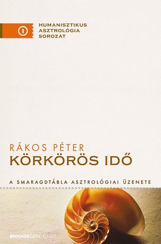 Rákos Péter: Körkörös idő - A Smaragdtábla asztrológiai üzenete antikvár