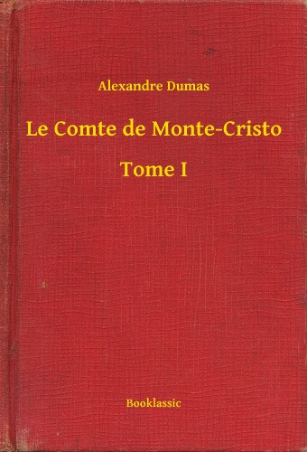 Alexandre Dumas: Le Comte de Monte-Cristo - Tome I e-Könyv