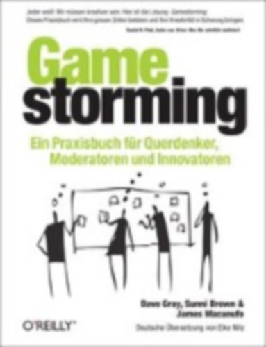 Gray, Dave - Brown, Sunni - Macanufo, James: Gamestorming idegen
