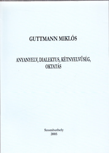 Guttmann Miklós: Anyanyelv, dialektus, kétnyelvűség, oktatás könyv
