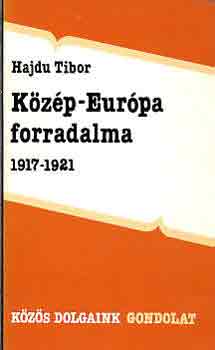 Hajdu Tibor: Közép-Európa forradalma 1917-1921 könyv