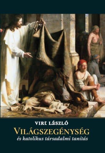 Virt László: Világszegénység és katolikus társadalmi tanítás | könyv |  bookline