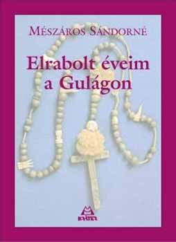 Mészáros Sándorné: Elrabolt éveim a Gulágon antikvár
