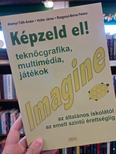 Abonyi-Tóth Andor, Holler János, Rozgonyi-Borus Ferenc: Képzeld el! Imagine. Teknőcgrafika, multimédia, játékok antikvár