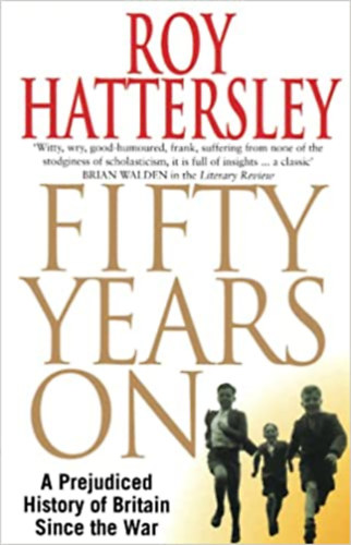 Roy Hattersley: Fifty Years On: A Prejudiced History of Britain Since the War antikvár