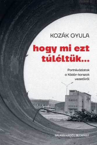 Kozák Gyula: Hogy mi ezt túléltük... könyv