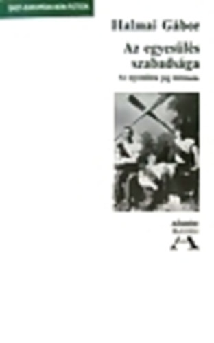 Halmai Gábor: Az egyesülés szabadsága - Az egyesülési jog története antikvár
