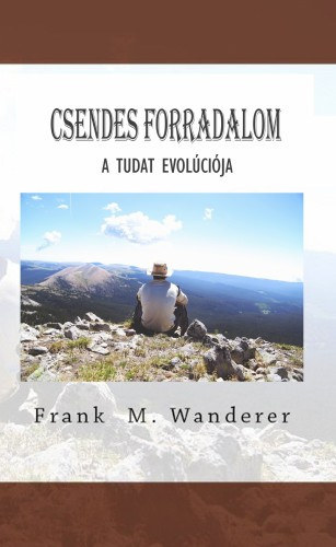 Frank M. Wanderer: Csendes forradalom - A Tudat evolúciója antikvár