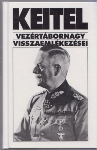 Wilhelm Keitel: Keitel vezértábornagy visszaemlékezései   - Az Anschlusstól a nyugati hadjárat befejezéséig antikvár