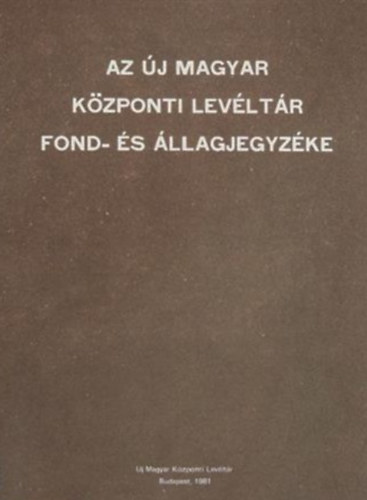 Káposztás István (szerk.): Az Új Magyar Központi Levéltár fond- és állagjegyzéke antikvár