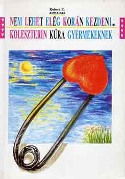 Robert E. Kowalski: Nem lehet elég korán kezdeni...: Koleszterin kúra gyermekeknek antikvár