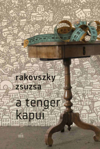 Rakovszky Zsuzsa: A tenger kapui könyv