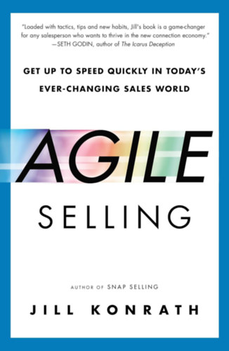 Jill Konrath: Agile Selling: Get Up to Speed Quickly in Today's Ever-Changing Sales World antikvár