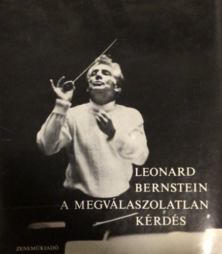 Leonard Bernstein: A megválaszolatlan kérdés antikvár