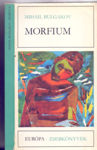 Mihail Bulgakov: Morfium - Elbeszélések, tárcák, karcolatok (Európa Zsebkönyvek) antikvár